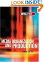 Media Organization and Production (Media in Focus Series (LTD))