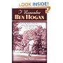 I Remember Ben Hogan: Personal Recollections and Revelations of Golf's Most Famous Legend From The People Who Knew Him Best