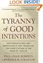 The Tyranny of Good Intentions: How Prosecutors and Bureaucrats Are Trampling the Constitution in the Name of Justice