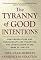 The Tyranny of Good Intentions: How Prosecutors and Bureaucrats Are Trampling the Constitution in the Name of Justice
