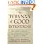 The Tyranny of Good Intentions: How Prosecutors and Bureaucrats Are Trampling the Constitution in the Name of Justice