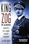 King Zog of Albania: Europe's Self-Made Muslim Monarch