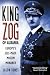 King Zog of Albania: Europe's Self-Made Muslim Monarch by Jason Tomes ISBN 0814782833