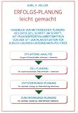 Erfolgs-Planung leicht gemacht: Handbuch zur Methodischen Planung des Erfolges, Schritt um Schritt, mit Praxiserprobten Arbeitsmitteln von der Ist- zur