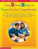 Using Beloved Classics to Deepen Reading Comprehension: Rich Lessons and Literature Response Activities That Improve Kids' Reading Comprehension, Build ... Reader (Scholastic Teaching Strategies)