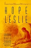 Hope Leslie, Or, Early Times in the Massachusetts (American Women Writers Series) Catharine Maria Sedgwick