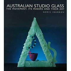 Australian Studio Glass: The Movement, Its Maker and Their Art