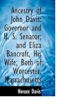 Ancestry of John Davis: Governor and U. S. Senator; and Eliza Bancroft, His Wife; Both of Worcester,