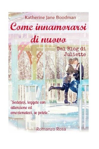 Come innamorarsi di nuovo: Dal Blog di Juliette (Italian Edition)