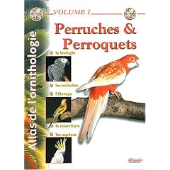 Atlas de l'ornithologie : Tome 1, Perruches et perroquets