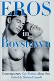 Eros In Boystown: Contemporary Gay Poems About Sex