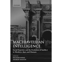 Machiavellian Intelligence: Social Expertise and the Evolution of Intellect in Monkeys, Apes, and Humans (Oxford Science Publications) (Bk.1)