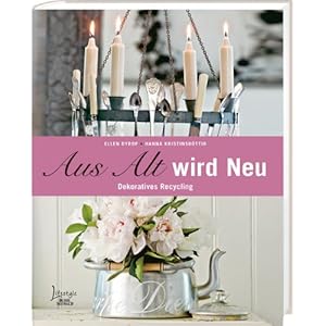 Aus Alt wird Neu: Dekoratives Recycling