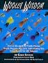 Woolly Wisdom: How to Tie and Fish Woolly Worms, Woolly Buggers, and Their Fish-Catching Kin. Tying Recipes for 400 Patterns!
