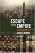 Escape from Empire: The Developing World's Journey through Heaven and Hell