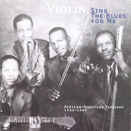 CD-Charts  Music : Violin, Sing the Blues for Me: African-American Fiddlers 1926-1949
