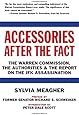 Accessories After the Fact: The Warren Commission, the Authorities & the Report on the JFK Assassination