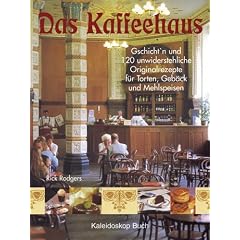 Das Kaffeehaus: Geschicht'n und 120 unwiderstehliche Originalrezepte f�r Torten, Geb�ck und Mehlspeisen