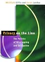 Privacy on the Line: The Politics of Wiretapping and Encryption