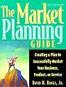 The Market Planning Guide: Creating a Plan to Successfully Market Your Business, Products, or Service