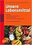 Unsere Lebensmittel: Vitamine - Mineralstoffe - essentielle Fetts�uren