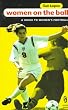 Women on the Ball: A Guide to Women's Soccer