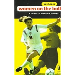 Women on the Ball : A Guide to Women's Football