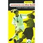 Women on the Ball : A Guide to Women's Football