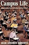 Campus Life: Undergraduate Cultures from the End of the Eighteenth Century to the Present