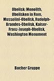 Obelisk: Monolith, Obelisken in ROM, Mussolini-Obelisk, Rudolph-Brandes-Obelisk, Kaiser-Franz-Joseph-Obelisk, Washington Monume-