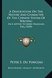 A Dissertation on the Nature and Character of the Chinese Sya Dissertation on the Nature and Character of the Chinese System of Writing Stem of Writ