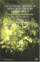 An Economic History of Twentieth-century Latin America: Industrialization and the State in Latin America - The Postwar Years v.3: Industrialization ... The Postwar Years Vol 3 (St Antony's Series)