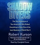 Shadow Divers: The True Adventure of Two Americans Who Risked Everything to Solve One of the Last Mysteries of World War II