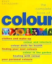 The Complete Book of Colour: Using Colour for Lifestyle, Health and Well-being