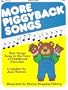 More Piggyback Songs: New Songs Sung to the Tune of Childhood Favorites