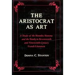 The Aristocrat As Art: A Study of the Honn^Ete Homme and the Dandy in Seventeenth- And Nineteenth-Century French Literature