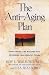 The Anti-Aging Plan: Strategies and Recipes for Extending Your Healthy Years by Roy L. Walford, Lisa Walford