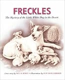 Freckles: The Mystery of the Little White Dog in the Desert (Aspca Henry Bergh Children`s Book Awards (Awards))