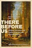 There Before Us : Religion, Literature, And Culture From  Emerson To  Wendell Berry