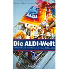 Die Aldi-Welt. Nachforschungen im Reich der Discount-Milliard�re