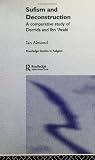 Sufism and Deconstruction: A Comparative Study of Derrida and Ibn 'Arabi (Routledge Studies in Religion)