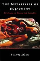 The Metastases of Enjoyment: Six Essays on Women and Causality (Wo Es War)