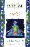 Principles of Colour Healing (Thorsons Principles Series)
