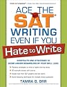 Ace the SAT Writing Even if You Hate to Write: Shortcuts and Strategies to Score Higher Regardless of Your Skill Level