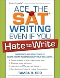 Ace the SAT Writing Even if You Hate to Write: Shortcuts and Strategies to Score Higher Regardless of Your Skill Level