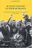 Il était une fois le Tour de france : A l époque tumultueuse de l entre-deux-guerres, 1919-1939