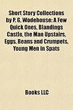 書評 Short Story Collections by P. G. Wodehouse: A Few Quick Ones, Blandings Castle, the Man Upstairs, Eggs, Beans and Crumpets, Young Men in Spats by kansas