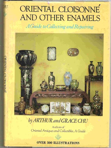 Oriental Cloisonne and Other Enamels: A Guide to  Collecting and Repairing