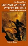 Richard Wagners mythische Welt - Versuche wider den Historismus - Petra-Hildegard Wilberg