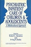  : Psychiatric Inpatient Care Of Children And Adolescents: A Multicultural Approach (Wiley Series in Child & Adolescent Mental Health)